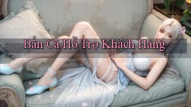 Bắn cá Hỗ trợ khách hàng