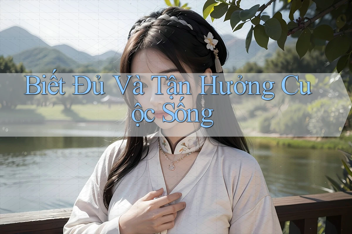 Biết Đủ Và Tận Hưởng Cuộc Sống