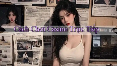 Cách chơi Casino trực tiếp
