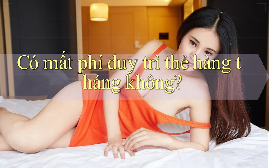 Có mất phí duy trì thẻ hàng tháng không? Có mất phí duy trì thẻ hàng tháng không?