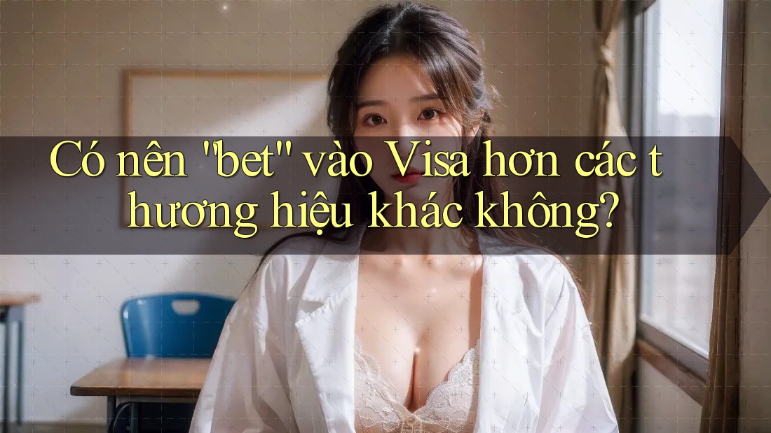 Có nên “bet” vào Visa hơn các thương hiệu khác không?