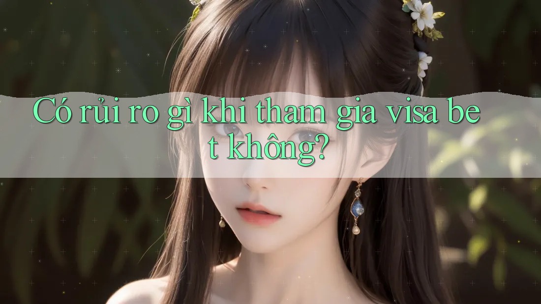 Có rủi ro gì khi tham gia visa bet không? Có rủi ro gì khi tham gia visa bet không?