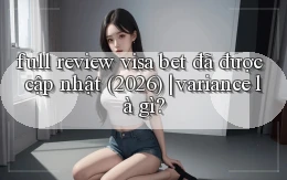 full review visa bet đã được cập nhật (2026) variance là gì