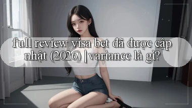 full review visa bet đã được cập nhật (2026) variance là gì