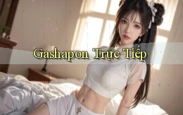 Gashapon Trực tiếp