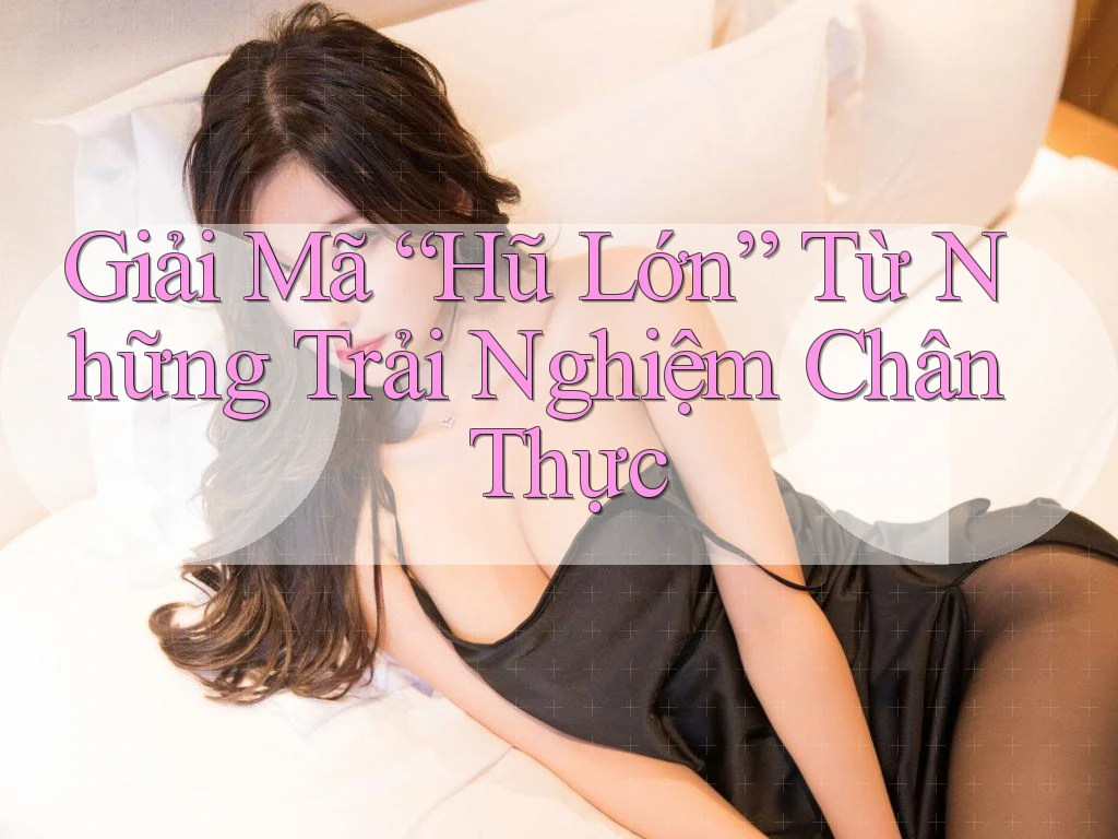 Giải Mã “Hũ Lớn” Từ Những Trải Nghiệm Chân Thực Giải Mã “Hũ Lớn” Từ Những Trải Nghiệm Chân Thực