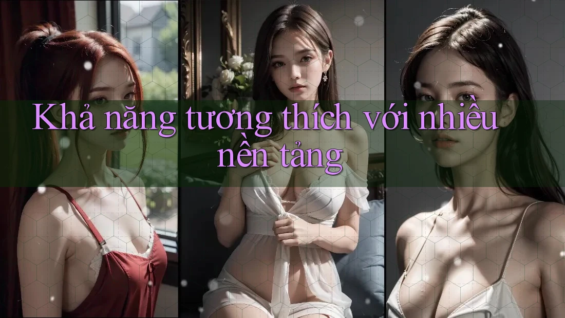 Khả năng tương thích với nhiều nền tảng Khả năng tương thích với nhiều nền tảng