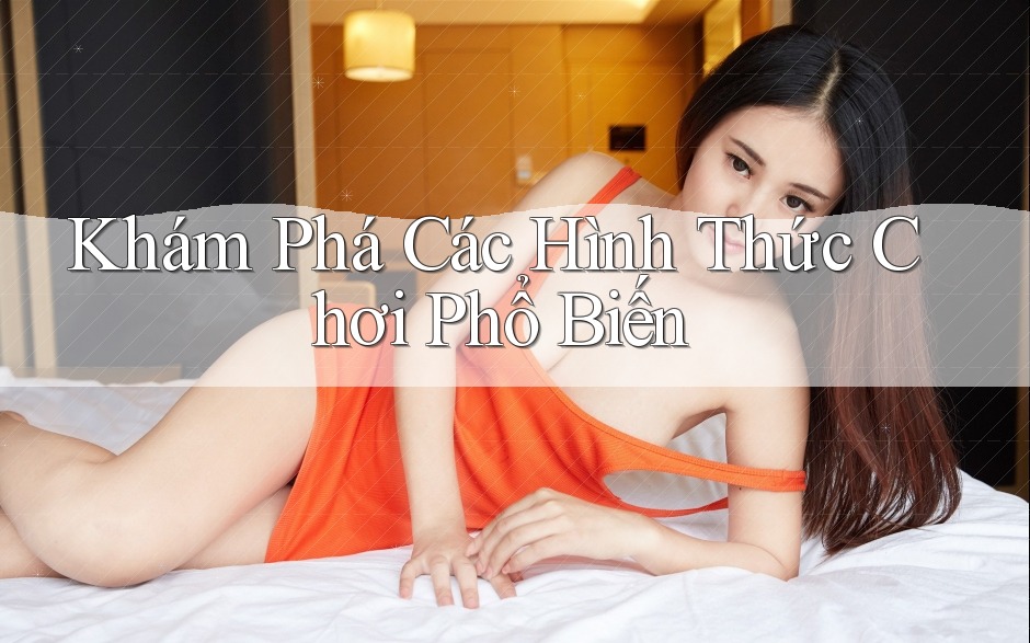 Khám Phá Các Hình Thức Chơi Phổ Biến Khám Phá Các Hình Thức Chơi Phổ Biến