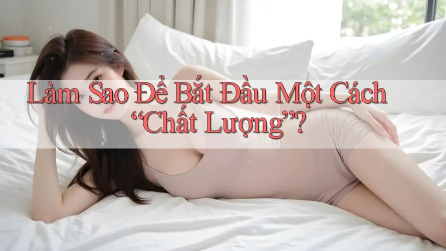 Làm Sao Để Bắt Đầu Một Cách “Chất Lượng”? Làm Sao Để Bắt Đầu Một Cách “Chất Lượng”?