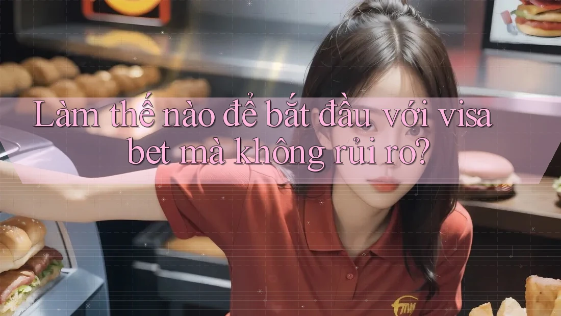 Làm thế nào để bắt đầu với visa bet mà không rủi ro? Làm thế nào để bắt đầu với visa bet mà không rủi ro?