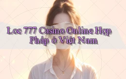 loc 777 casino online hợp pháp ở việt nam