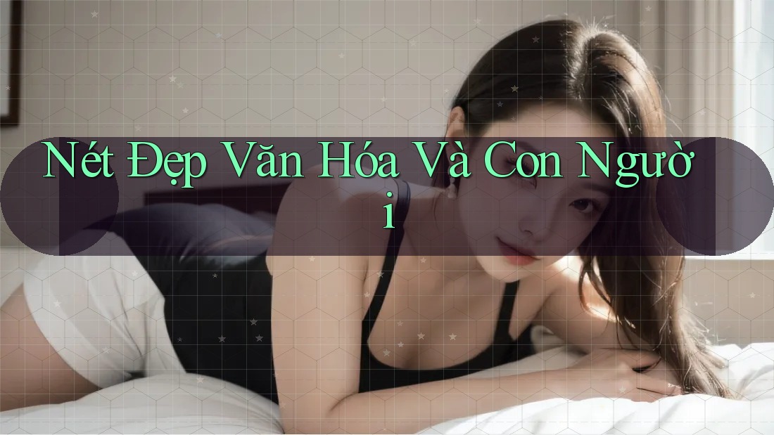 Nét Đẹp Văn Hóa Và Con Người