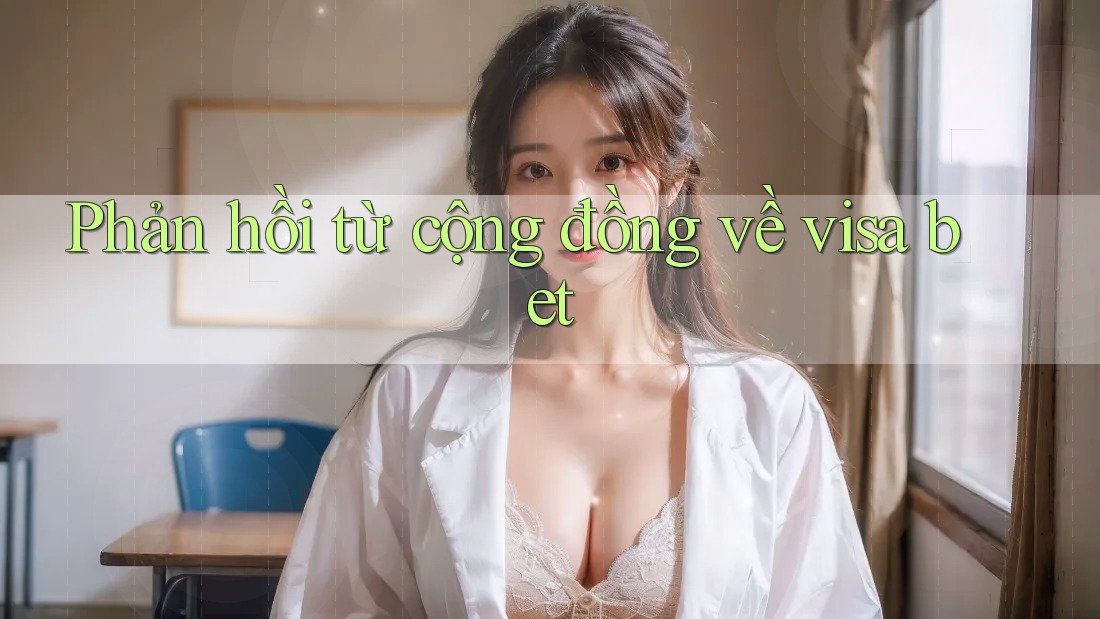 Phản hồi từ cộng đồng về visa bet Phản hồi từ cộng đồng về visa bet
