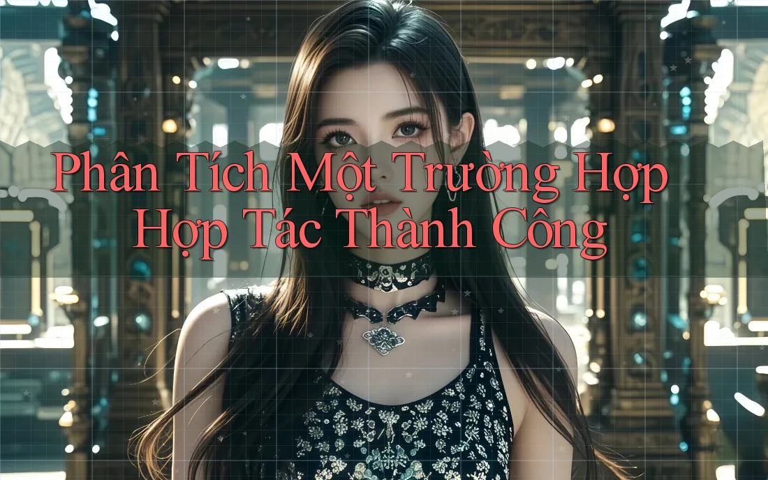 Phân Tích Một Trường Hợp Hợp Tác Thành Công