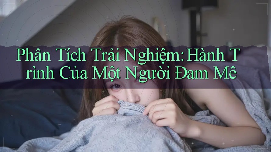 Phân Tích Trải Nghiệm: Hành Trình Của Một Người Đam Mê Phân Tích Trải Nghiệm: Hành Trình Của Một Người Đam Mê
