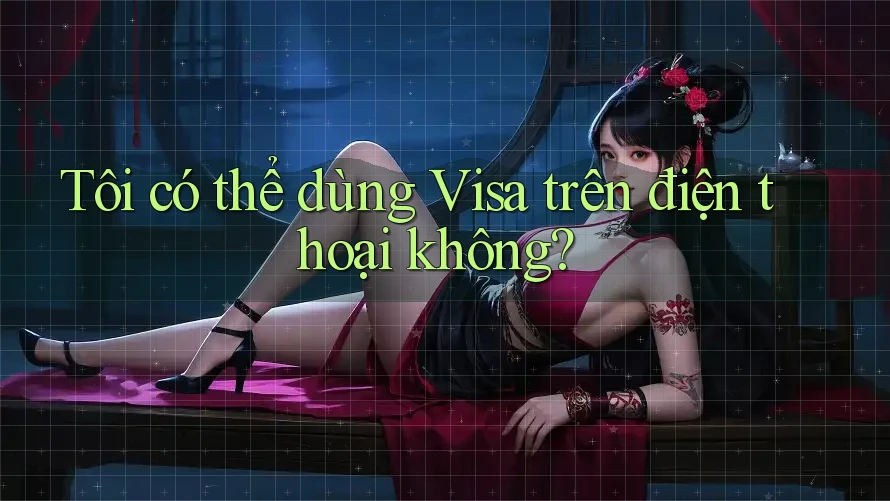 Tôi có thể dùng Visa trên điện thoại không? Tôi có thể dùng Visa trên điện thoại không?