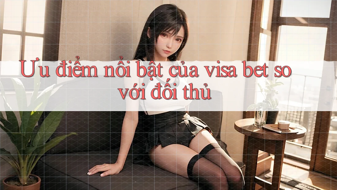 Ưu điểm nổi bật của visa bet so với đối thủ
