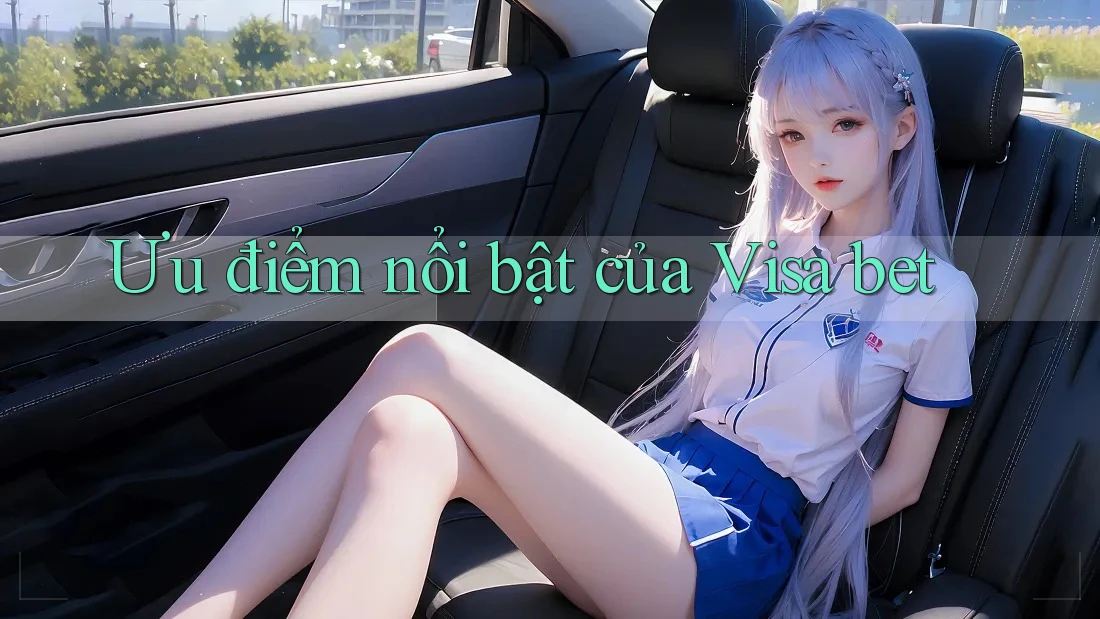 Ưu điểm nổi bật của Visa bet