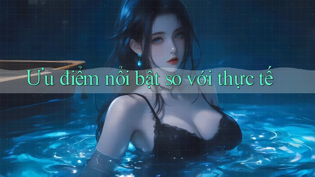 Ưu điểm nổi bật so với thực tế Ưu điểm nổi bật so với thực tế
