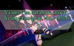 Vì sao Visa bet được cuộc thi sáng tạo quan tâm (2026)