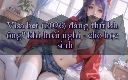 Visa bet (2026) đáng thử không khi hoài nghi   cho học sinh