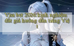 Visa bet 2026 kinh nghiệm đắt giá hướng dẫn tiếng Việt