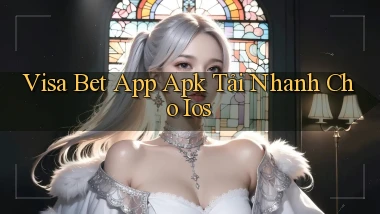 visa bet  app apk tải nhanh cho ios