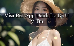 visa bet  app danh lo de uy tin