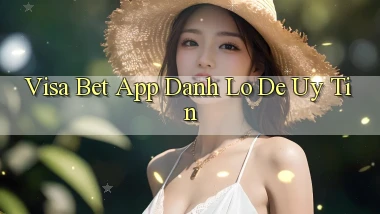 visa bet  app danh lo de uy tin