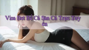 visa bet  bể cá săn cá trực tuyến