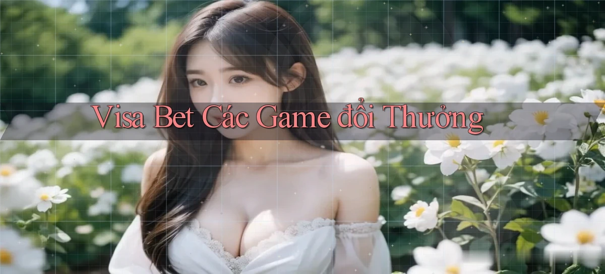 visa bet  các game đổi thưởng