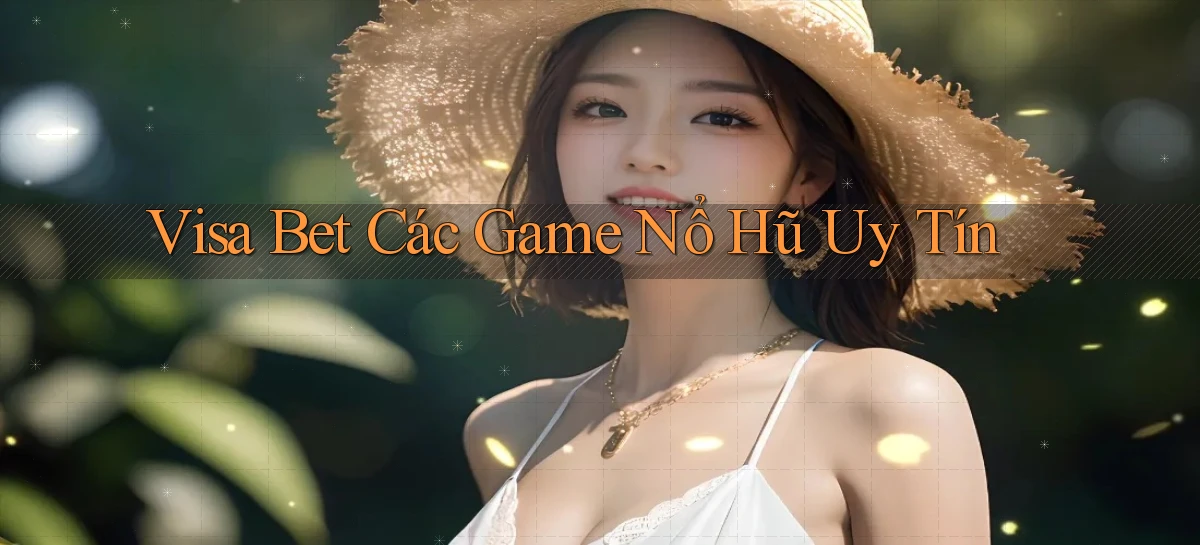 visa bet  các game nổ hũ uy tín