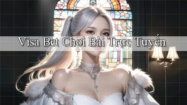 visa bet  chơi bài trực tuyến