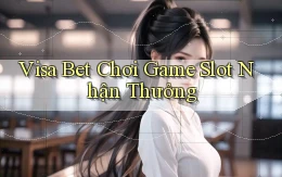 visa bet  chơi game slot nhận thưởng