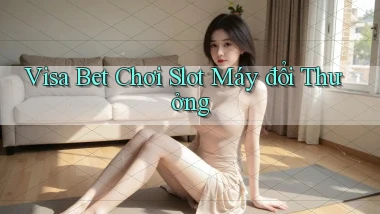 visa bet  chơi slot máy đổi thưởng