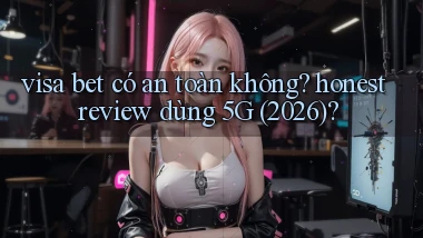 visa bet có an toàn không honest review dùng 5G (2026)