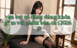 visa bet có đáng dùng không so với phiên bản cũ (2026)