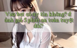 Visa bet có uy tín không đánh giá 5 phút an toàn tuyệt đối