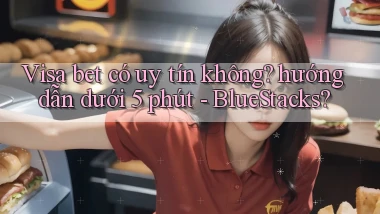 Visa bet có uy tín không hướng dẫn dưới 5 phút   BlueStacks