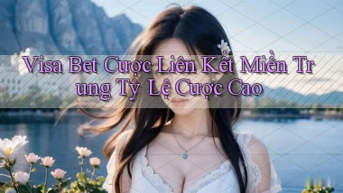 visa bet  cược liên kết miền trung tỷ lệ cược cao