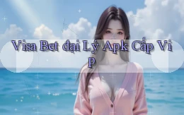visa bet  đại lý apk cấp vip