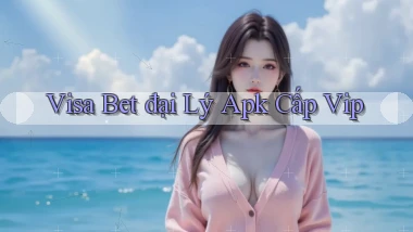 visa bet  đại lý apk cấp vip