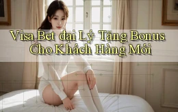 visa bet  đại lý tặng bonus cho khách hàng mới