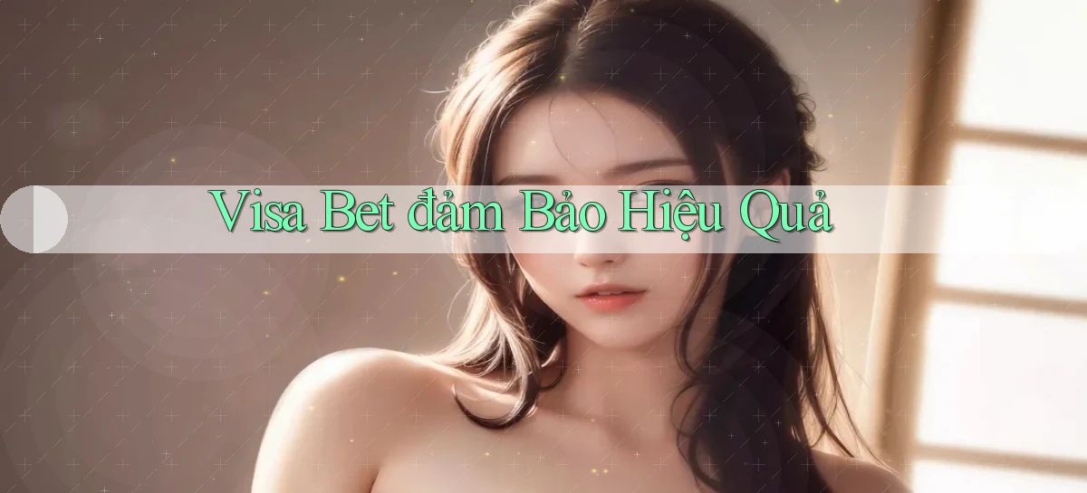 visa bet  đảm bảo hiệu quả