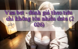 Visa bet   đánh giá theo tiêu chí không tốn nhiều data (2026)