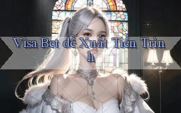 visa bet  đề xuất tiến trình