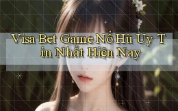 visa bet  game nổ hũ uy tín nhất hiện nay