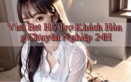 visa bet  hỗ trợ khách hàng chuyên nghiệp 24h