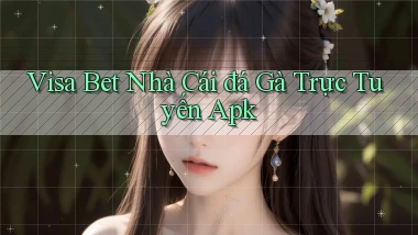 visa bet  nhà cái đá gà trực tuyến apk
