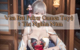 visa bet  poker games tuyệt tác nghìn năm